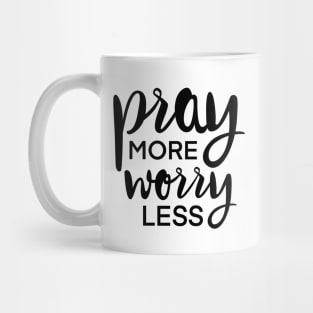 Pray More Worry Less Mug